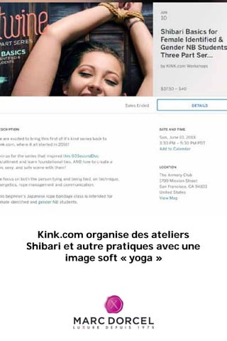Kink.com organise des ateliers
Shibari et autre pratiques avec une
image soft « yoga »
 