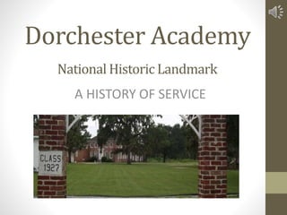 Dorchester Academy
A HISTORY OF SERVICE
National Historic Landmark
 