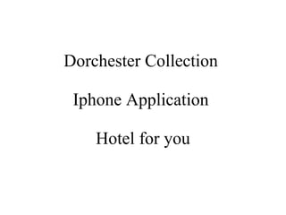 Dorchester Collection  Iphone Application   Hotel for you  