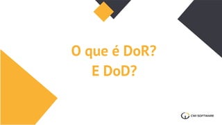 O que é DoR?
E DoD?
 