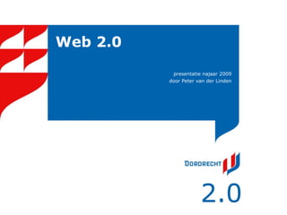 Web 2.0 presentatie najaar 2009 door Peter van der Linden 