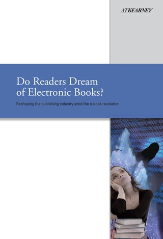 Do Readers Dream
of Electronic Books?
Reshaping the publishing industry amid the e-book revolution
 