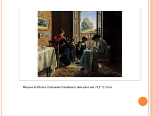 Marques de Oliveira, Costureiras Trabalhando, óleo sobre tela, 79,2*101,6 cm
 