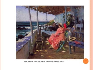 José Malhoa, Praia das Maçãs, óleo sobre madeira, 1918
 