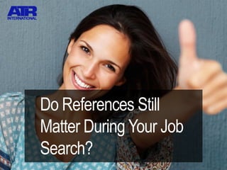 Do References Still
Matter During Your Job
Search?
 