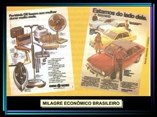 MILAGRE ECONÔMICO BRASILEIRO
 