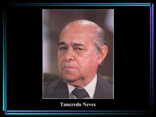 Tancredo Neves
 
