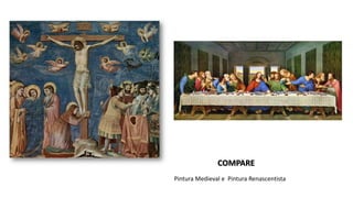 COMPARE
Pintura Medieval e Pintura Renascentista
 