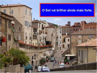 O Sol vai brilhar ainda mais forte. 