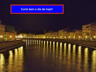 Curta bem o dia de hoje!! 