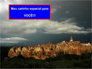 Meu carinho especial para VOCÊ!!! 