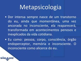 Metapsicologia<br />Dor intensa sempre nasce de um transtorno do eu, ainda que momentânea, uma vez ancorada no inconscient...