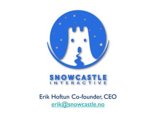 Erik Hoftun Co-founder, CEO
     erik@snowcastle.no
 