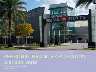 PERSONAL BRAND EXPLORATION
Giariana Doria
Project & Portfolio I: Week 1
09/28/2023
 