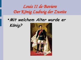 Louis II de Baviere Der König Ludwig der Zweite Mit welchem Alter wurde er König? 