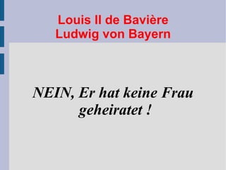 Louis II de Bavière Ludwig von Bayern NEIN, Er hat keine Frau geheiratet ! 
