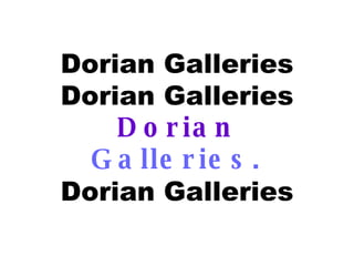 Dorian Galleries Dorian Galleries Dorian   Galleries. Dorian Galleries 