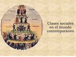Clases sociales
en el mundo
contemporáneo
 