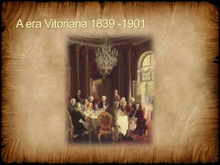 A era Vitoriana 1839 -1901
 