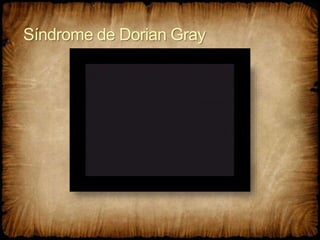 Síndrome de Dorian Gray
 