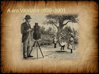 A era Vitoriana 1839 -1901
 