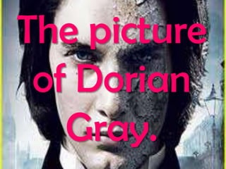 The picture
 of Dorian
   Gray.
 