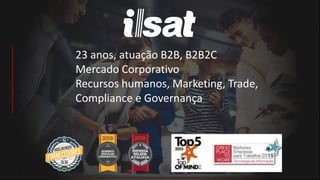 23 anos, atuação B2B, B2B2C
Mercado Corporativo
Recursos humanos, Marketing, Trade,
Compliance e Governança
 