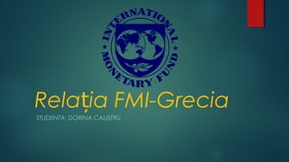Rela ia FMI-Greciaț
STUDENTA: DORINA CALISTRU
 