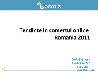 Tendinte in comertul online  Romania 2011 Dorin Boerescu Marketing 247 Sibiu 2011 