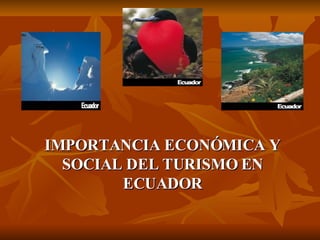 IMPORTANCIA ECONÓMICA Y SOCIAL DEL TURISMO EN ECUADOR 