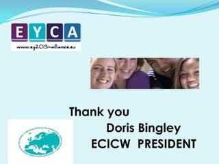 Thank you
Doris Bingley
ECICW PRESIDENT

 
