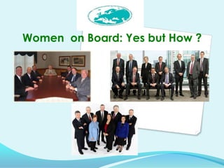 Women on Board: Yes but How ?

 