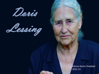 Doris
Lessing
Fàtima Naimi Cheddad
2012-13
 