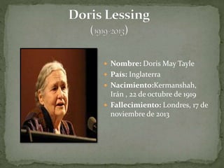  Nombre: Doris May Tayle 
 País: Inglaterra 
 Nacimiento:Kermanshah, 
Irán , 22 de octubre de 1919 
 Fallecimiento: Londres, 17 de 
noviembre de 2013 
 