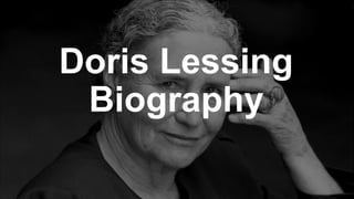 Doris Lessing
Biography
 