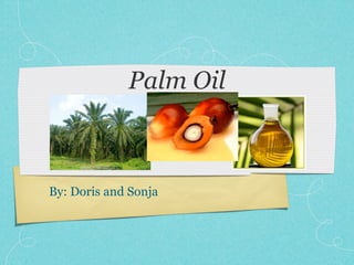 Palm Oil



By: Doris and Sonja
 