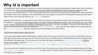 Pending Intent
• Android allows a component to store an intent for future use by wrapping intent with PendingIntent .
• A PendingIntent is an intent that you give to another application (Notification Manager, Alarm Manager, or
other 3rd party applications), which allows the foreign application to use your application's
permissions to execute a predefined piece of code, on your behalf, at a later time.
• If you give the foreign application an Intent, they will execute the Intent with their own permissions. But if you
give a PendingIntent , that application will execute the contained Intent using your permission.
• To get PendingIntent you will not use C‟tor (Android manage pool of PendingIntent)
– PendingIntent.getActivity(context, requestCode, intent, flags)//start activity
– PendingIntent.getService(context, requestCode, intent, flags) //start service
– PendingIntent.getBroadcast(context, requestCode, intent, flags) // call broadcast receiver
flag indicates what to do if there is an existing pending intent – whether to cancel it, overwrite its extra data..
request code/id is used to distinguish two pending intents when their underlying intents are the same.
For example AlarmManager will invoke the last call in case you will use pending intent with same
128 Id, but if you will use different Id then AM will invoke all calls

 