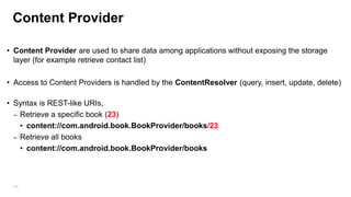 ViewBinder
• Use it In case you need to change the display format of the values fetched by cursor (different display
for dateTime)
• Cursor.setViewBinder()

146

 