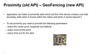 New One API
new location api

LocationClient (context, GooglePlayServicesClient client, …)
onStart()/onStop() you will need to invoke mLocationClient.connect()/disconnect().
ActivityRecognitionClient - detect if the user is currently on foot, in a car, on a bicycle
or still.

162

 