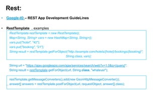Which client is best?
Apache HTTP client has fewer bugs on Eclair and Froyo. It is the best choice for these
releases.
From Gingerbread HttpURLConnection is the best choice.

“New applications should use HttpURLConnection it is where we will be spending
our energy going forward.”

183

 