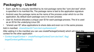 ProGuard http://proguard.sourceforge.net/index.html
•

Java class file shrinker, optimizer, obfuscator, and preverifier.

•

It detects and removes unused classes, fields, methods, and attributes.

•

It optimizes bytecode and removes unused instructions.

•

It renames the remaining classes, fields, and methods using short meaningless names.

•

Usage can be taken for build.xml of Zxing application
http://code.google.com/p/zxing/source/browse/trunk/android/build.xml

198

 