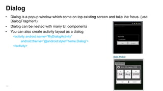 Create Widget
Code Example
•

Declare widget in manifest

•

Adding the AppWidgetProviderInfo Metadata (res/xml/)

•

Create widget layouts (View , configure)

•

Extends AppWidgetProvider
This class is responsible to paint the RemoteViews according to the widget instance ID

•

Create Configuration Activity
Instance parameters needs to be persistence

235

 