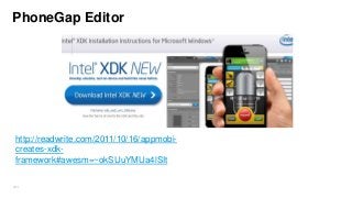 PhoneGap Editor

http://readwrite.com/2011/10/16/appmobicreates-xdkframework#awesm=~okSUuYMUa4lSIt
264

 
