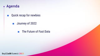 ■ Quick recap for newbies
Agenda
■ Journey of 2022
■ The Future of Fast Data
 