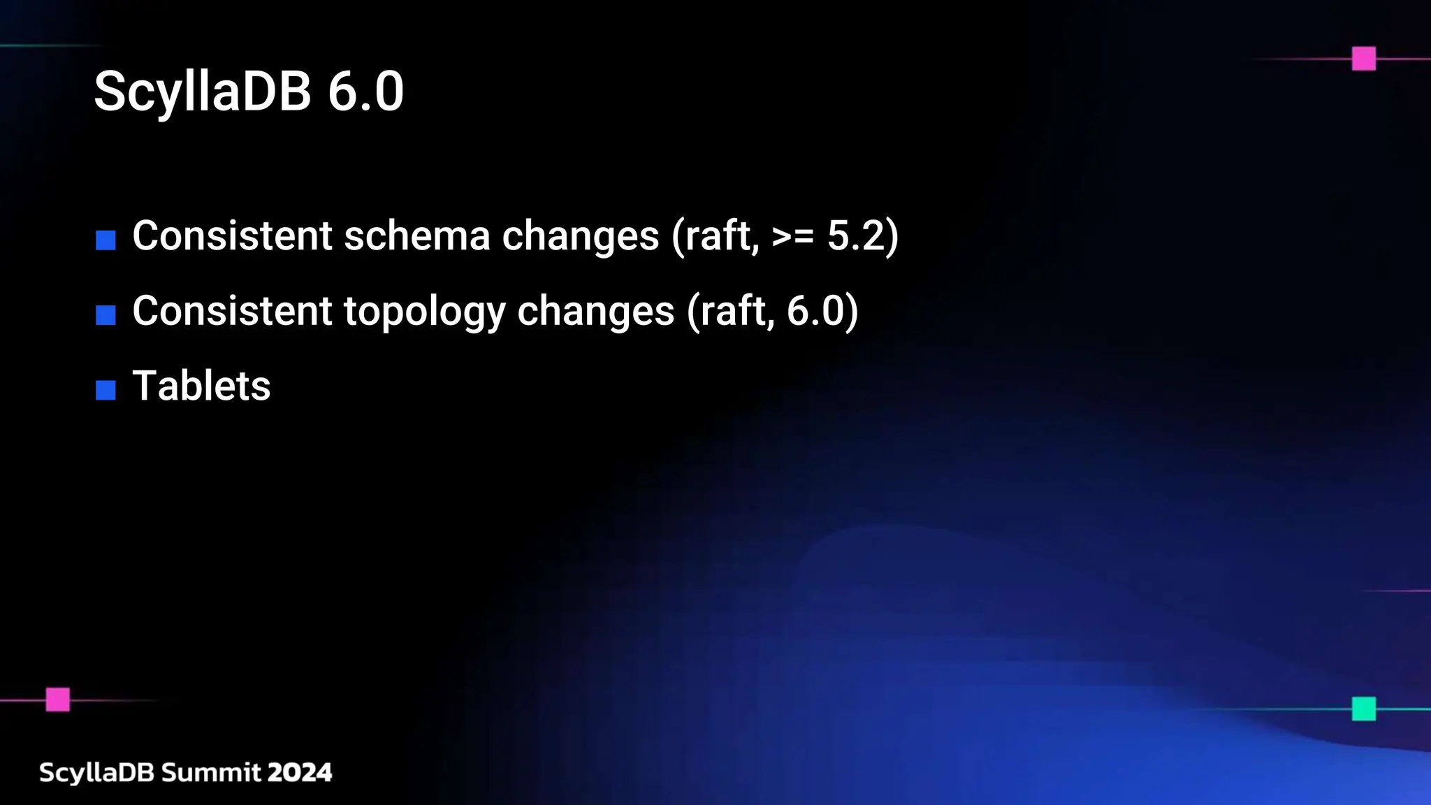ScyllaDB 6.0
■ Consistent schema changes (raft, >= 5.2)
■ Consistent topology changes (raft, 6.0)
■ Tablets
 