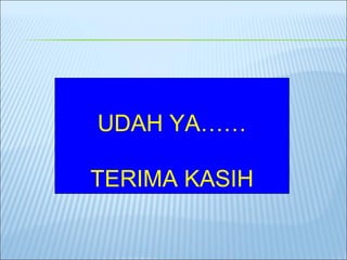 UDAH YA……

TERIMA KASIH
 