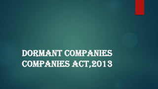 DORMANT COMPANIES
COMPANIES ACT,2013
 