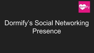 Dormify's Social Networking Presence | PPT