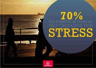 70%DOS ACIDENTES DE TRABALHO
SÃO CAUSADOS POR
STRESS
 