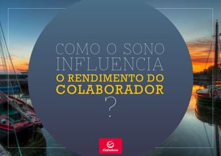 COMO O SONO
O RENDIMENTO DO
INFLUENCIA
COLABORADOR
?
 